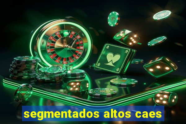 segmentados altos caes